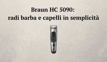 Braun HC 5090: radi barba e capelli in semplicità